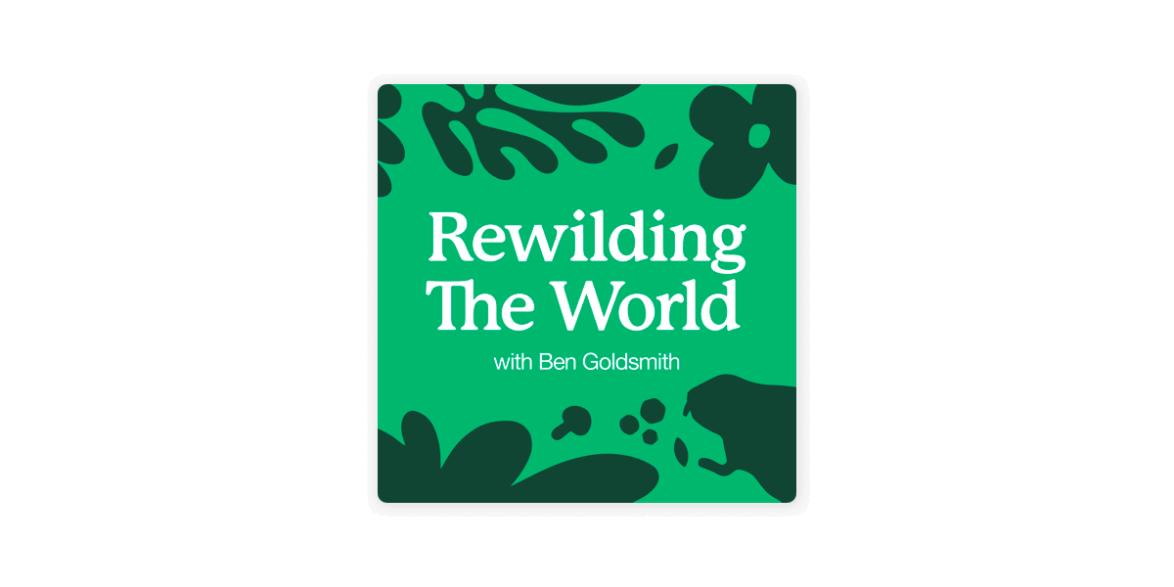 Rewilding The World with Ben Goldsmith